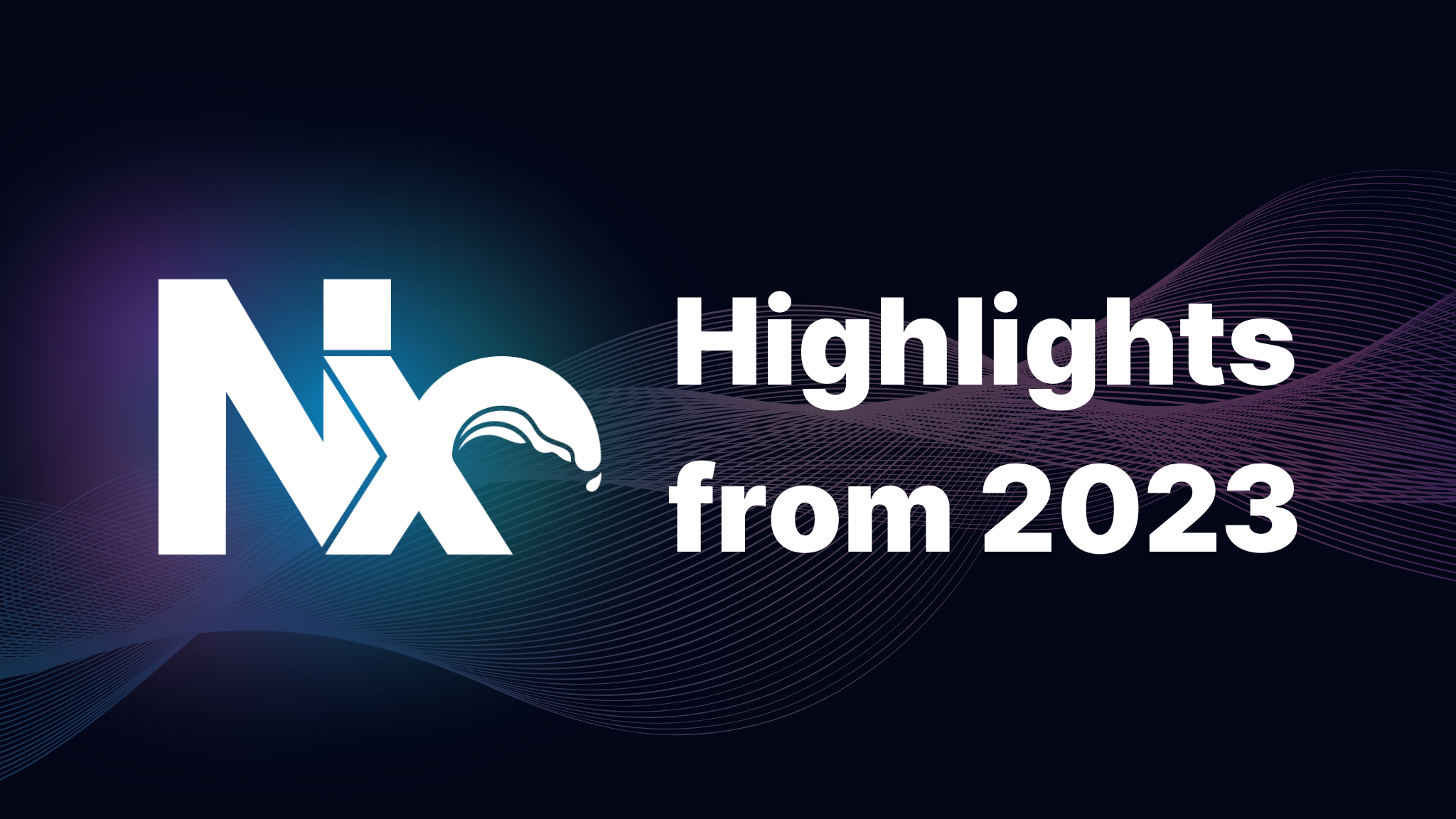 Nx — Highlights of 2023